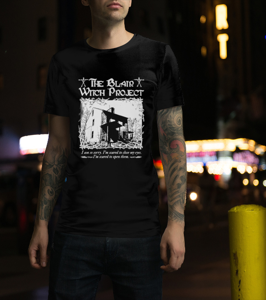The Blair Witch Project I Am So Sorry I'm Scared To Close My Eyes Open Them T-Shirt