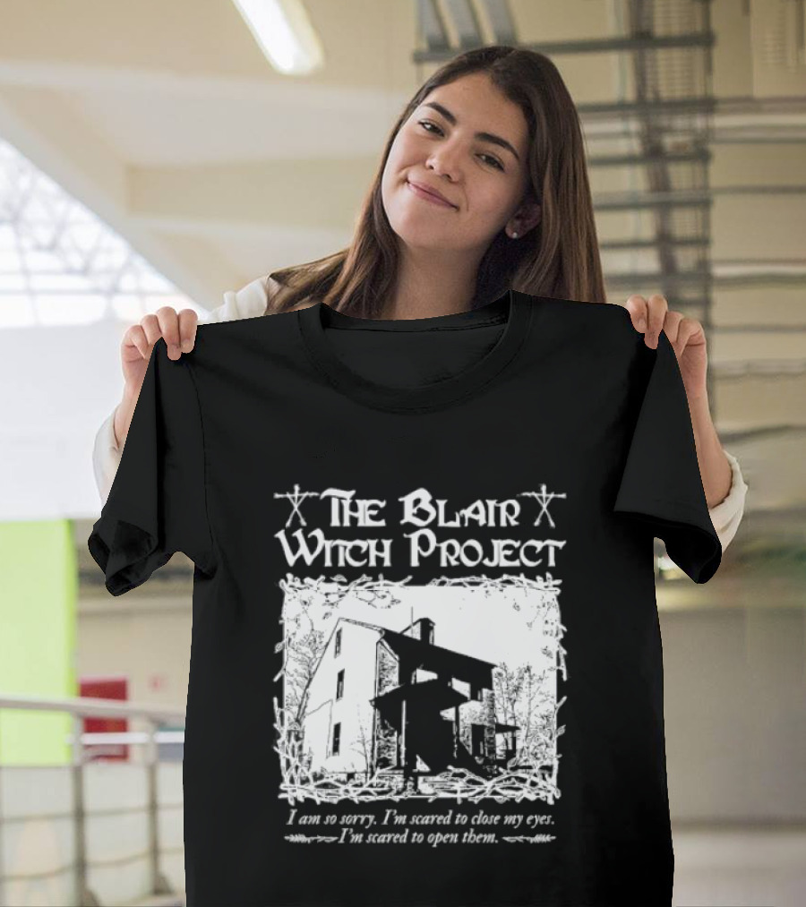 The Blair Witch Project I Am So Sorry I'm Scared To Close My Eyes Open Them T-Shirt
