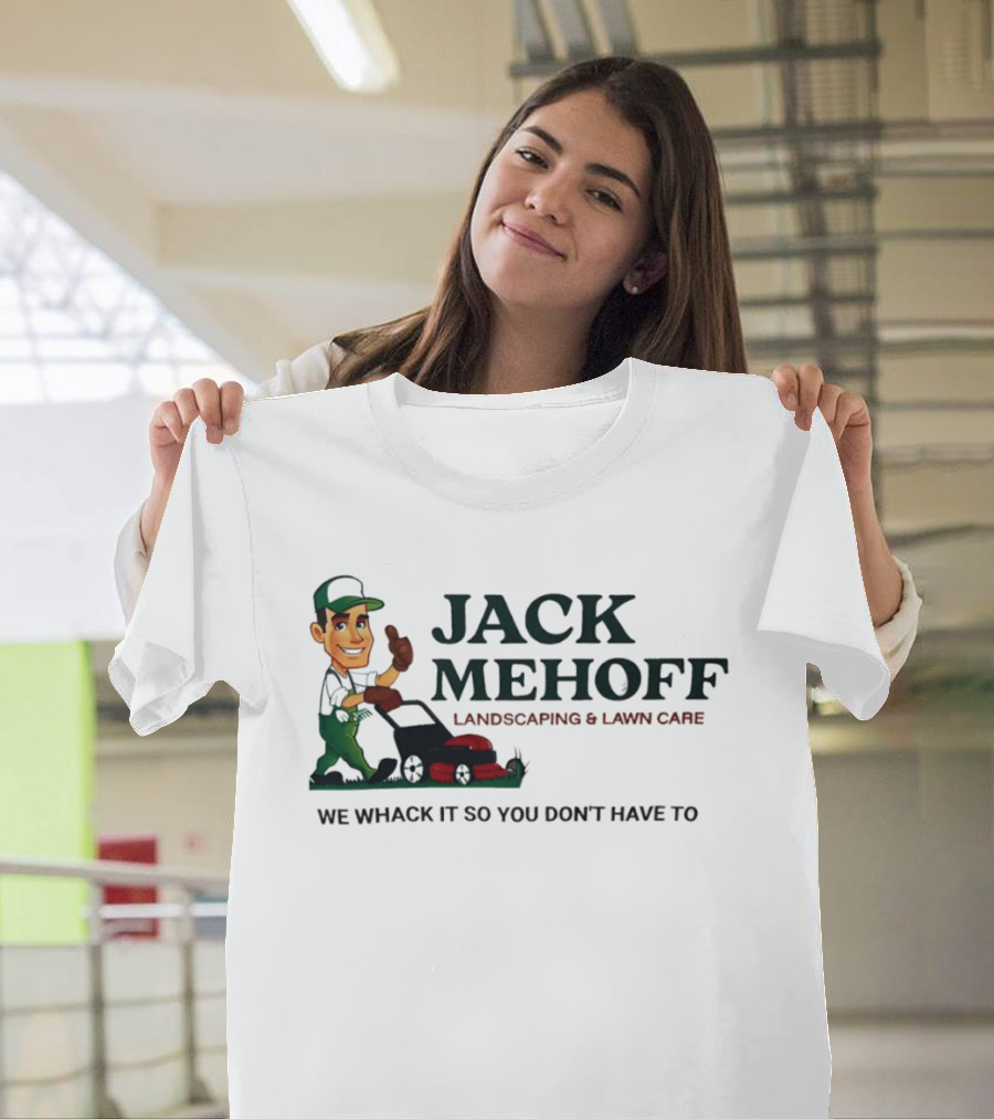 Jack Mehoff Landscaping And Lawn Care We Whack It So You Don't Have To Funny Lawn Mower Gardener T-Shirt
