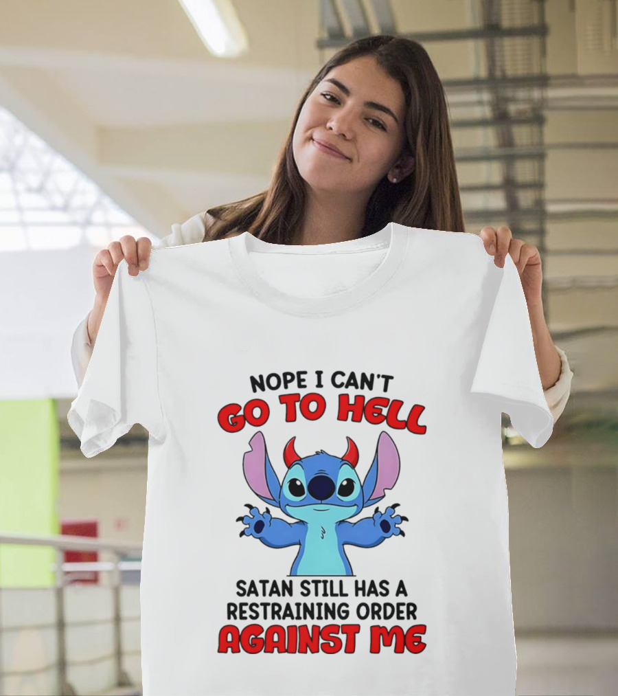 Nope I Can't Go To Hell Satan Still Has A Restraining Order Against Me Stitch T-Shirt