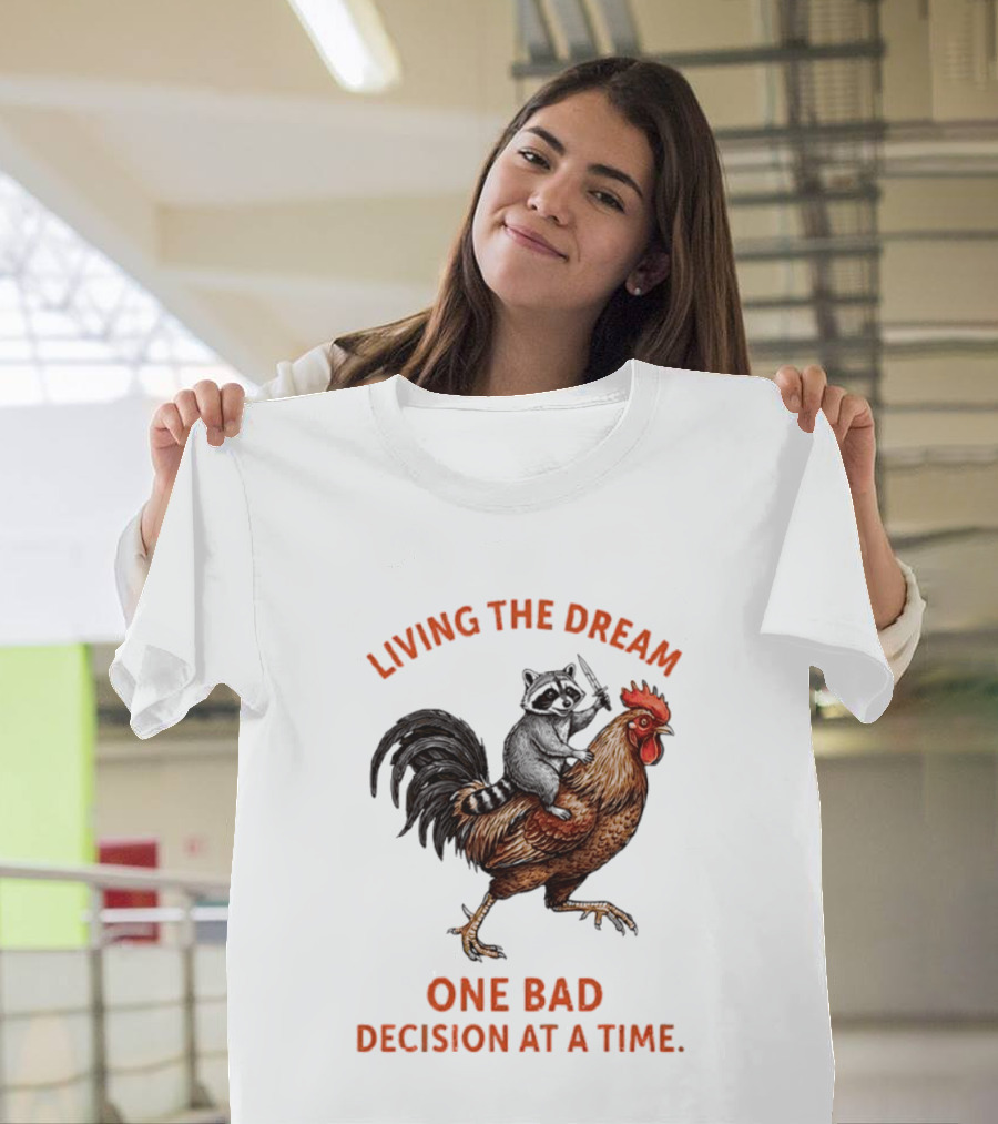 Living The Dream Raccoon Riding Rooster With Knife One Bad Decision At A Time T-Shirt