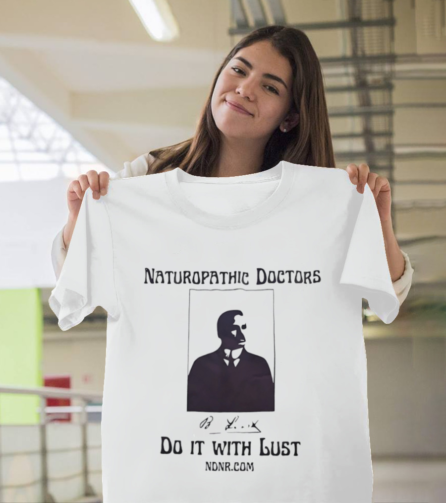 Naturopathic Doctors Do It With Lust Man Drawing NONR.com T-Shirt