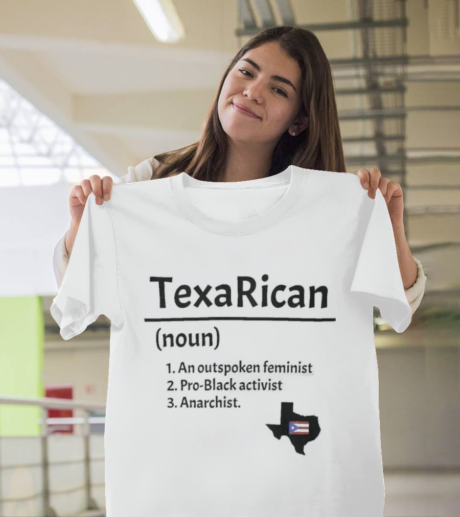 Texarican Noun Outspoken Feminist Pro Black Activist Anarchist Texas Puerto Rico Flag T-Shirt