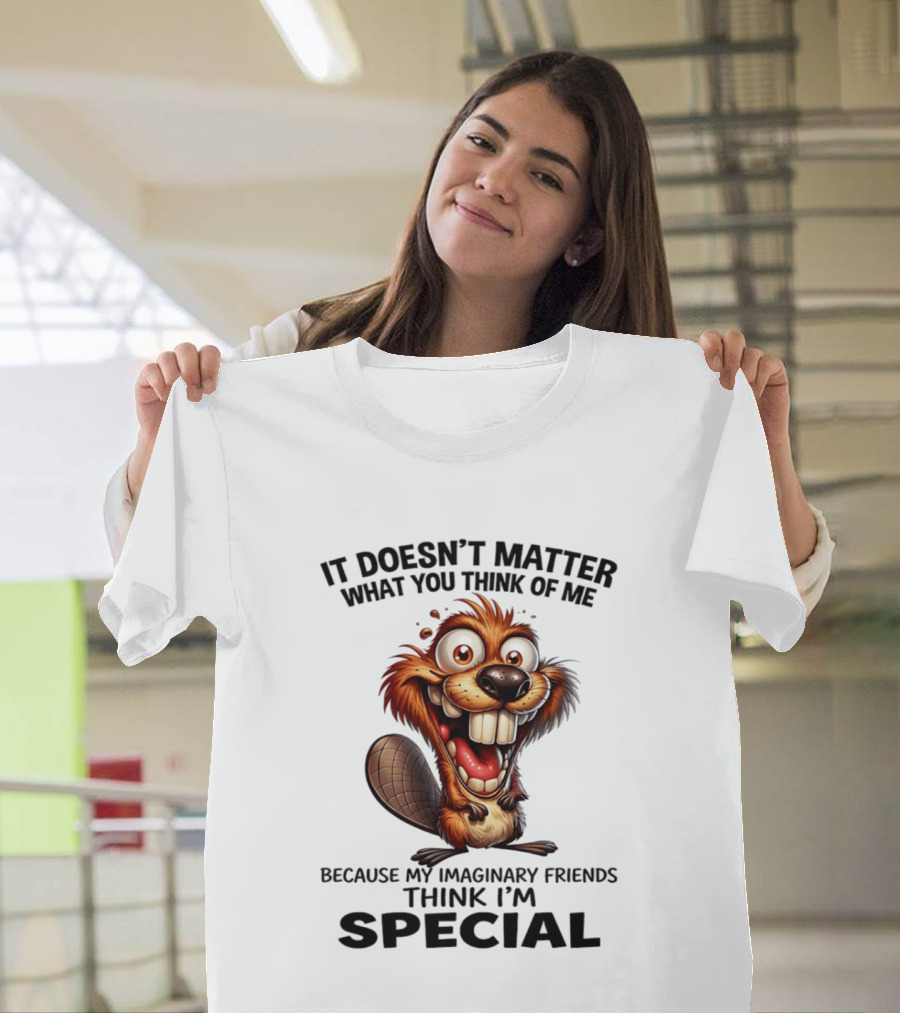 It Doesn't Matter What You Think Of Me Because My Imaginary Friends Think I'm Special Cartoon T-Shirt