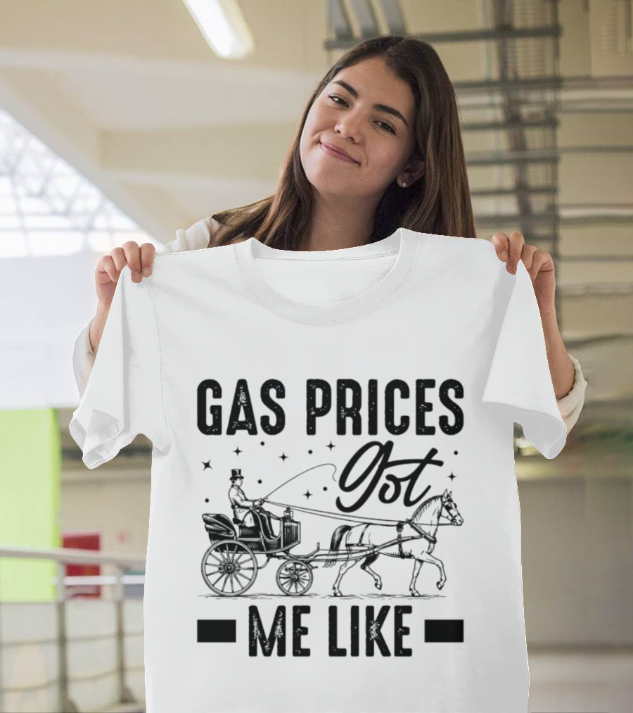 Gas Prices Got Me Like Man In Top Hat Driving Horse Drawn Carriage T-Shirt