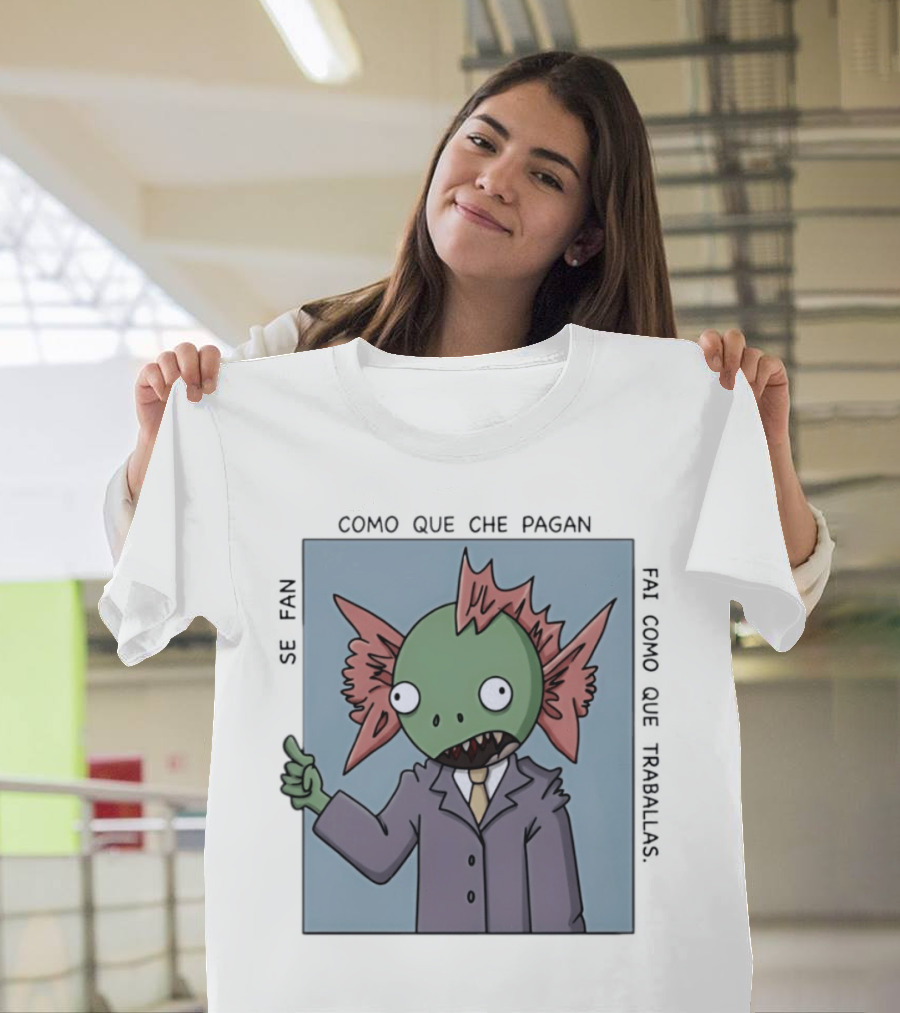 Cómo Que Che Pagan Fai Como Que Traballas Ocio Fan T-Shirt