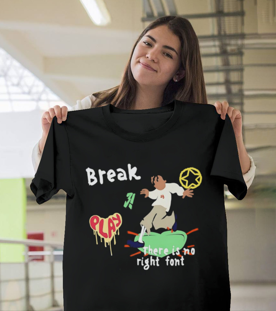Break Play There Is No Right Font Streetwear Aesthetic T-Shirt