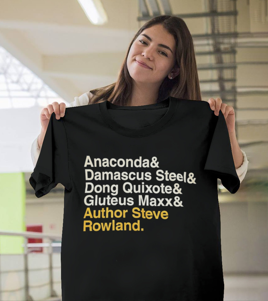 Anaconda Damascus Steel Dong Quixote Gluteus Maxx Author Steve Rowland T-Shirt