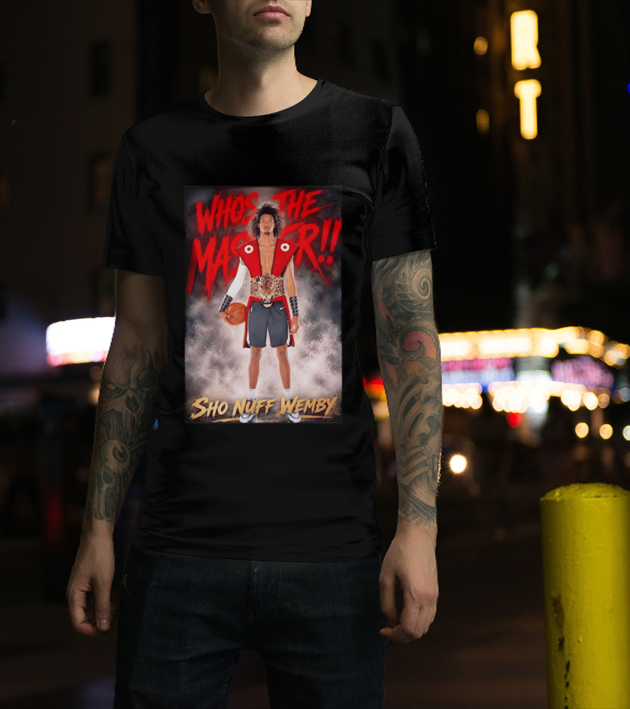 Whos The Master Sho Nuff Wemby San Antonio Spurs T-Shirt