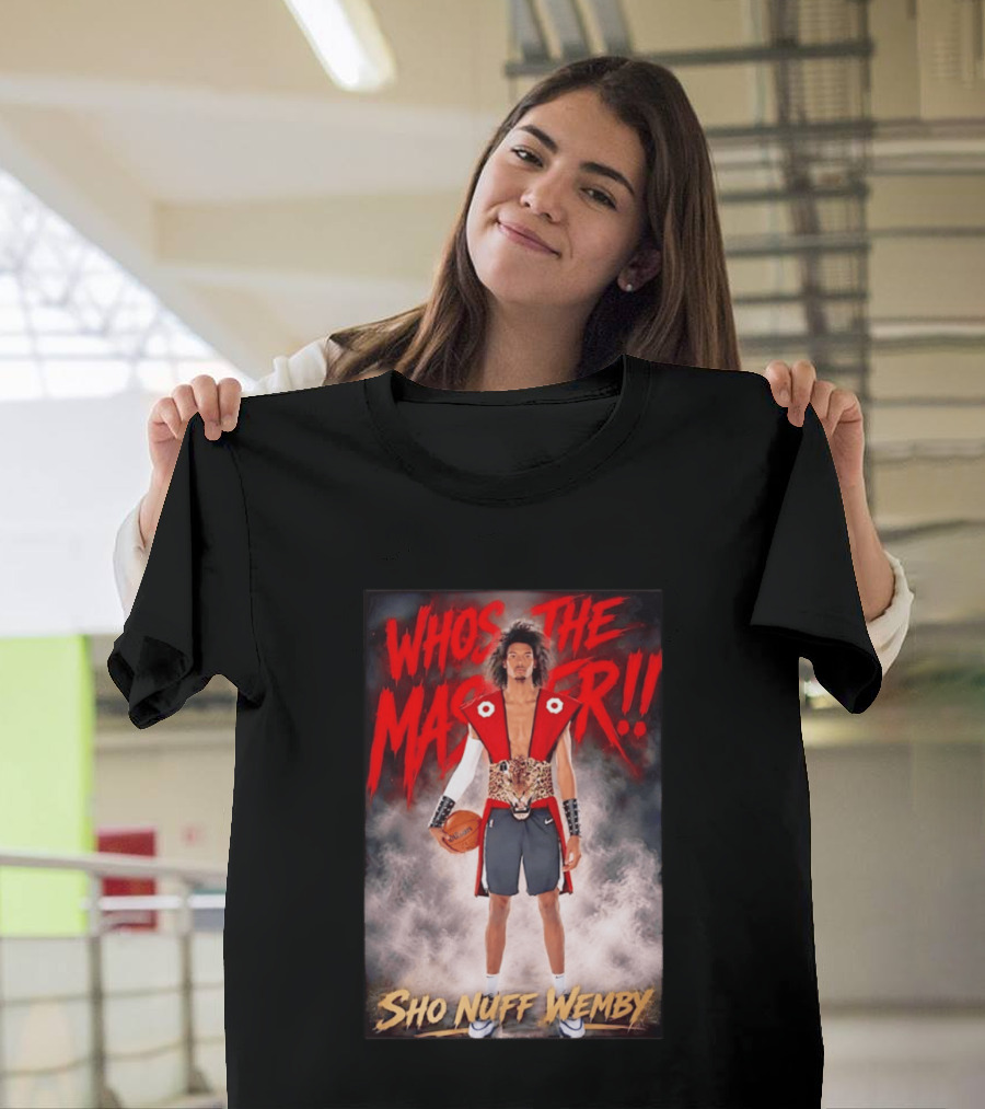 Whos The Master Sho Nuff Wemby San Antonio Spurs T-Shirt