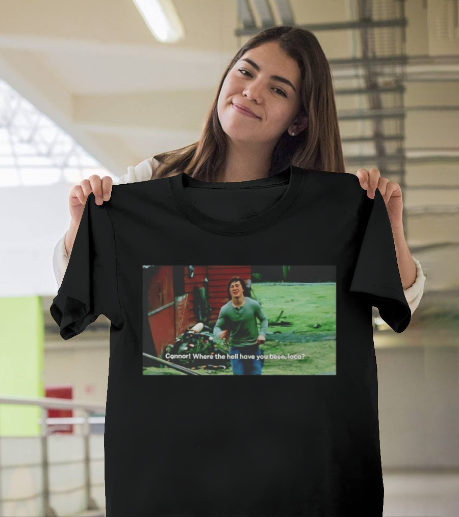 Connor! Where The Hell Have You Been Loca Meme Scene T-Shirt
