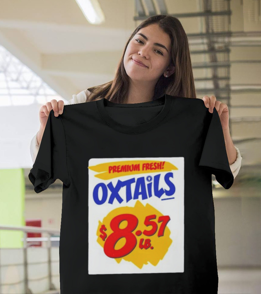 Premium Fresh Oxtails $8.57 Lb T-Shirt