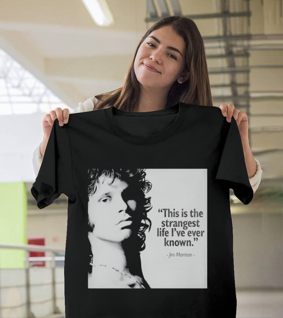 This Is The Strangest Life I've Ever Known Jim Morrison T-Shirt