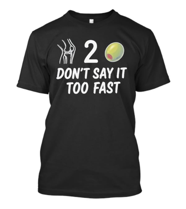 Knee 2 Olive Don't Say It Too Fast Playful Visual Wordplay T-Shirt