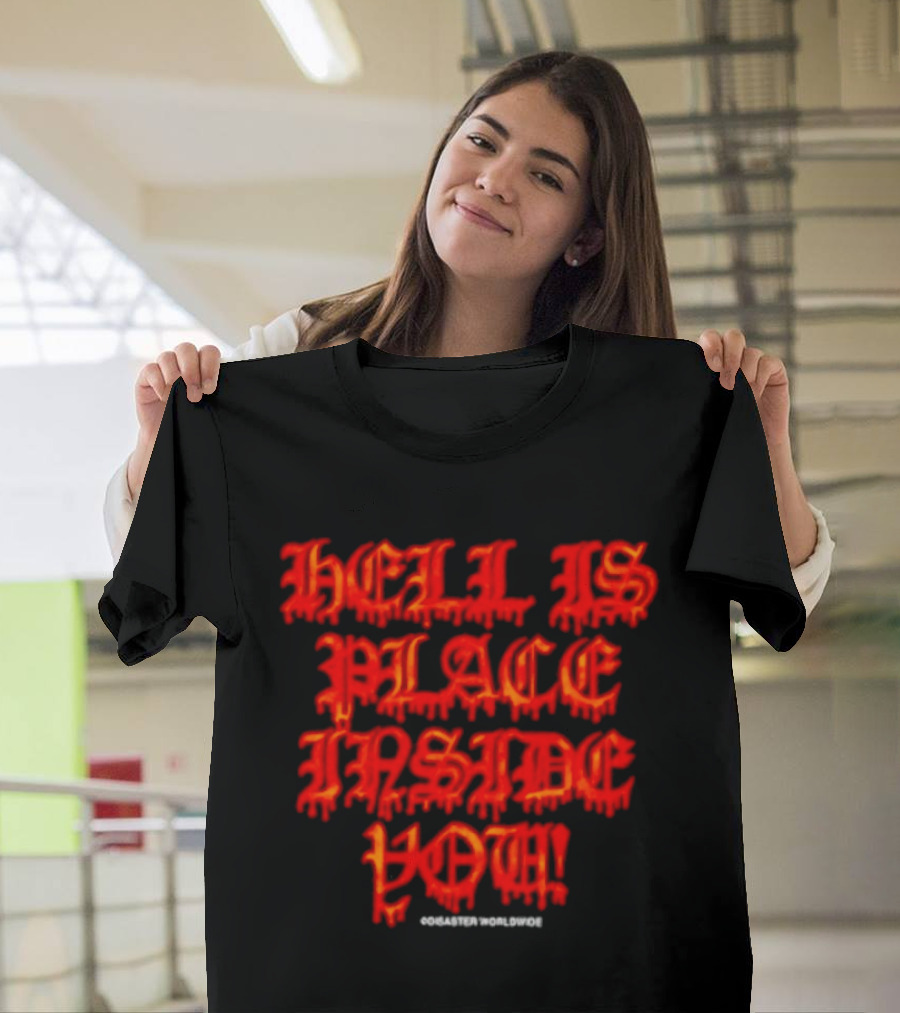 Hell Is A Place Inside You Disaster Worldwide T-Shirt
