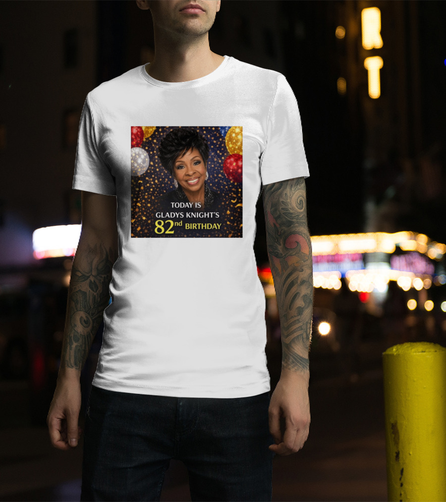 Today Is Gladys Knight's 82nd Birthday Celebration T-Shirt