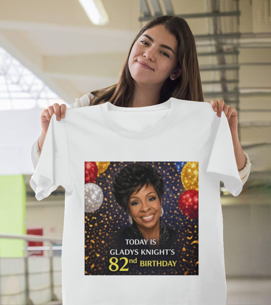 Today Is Gladys Knight's 82nd Birthday Celebration T-Shirt