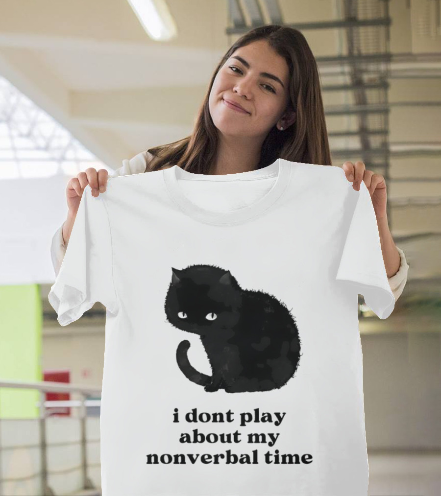 Black Cat I Don't Play About My Nonverbal Time T-Shirt