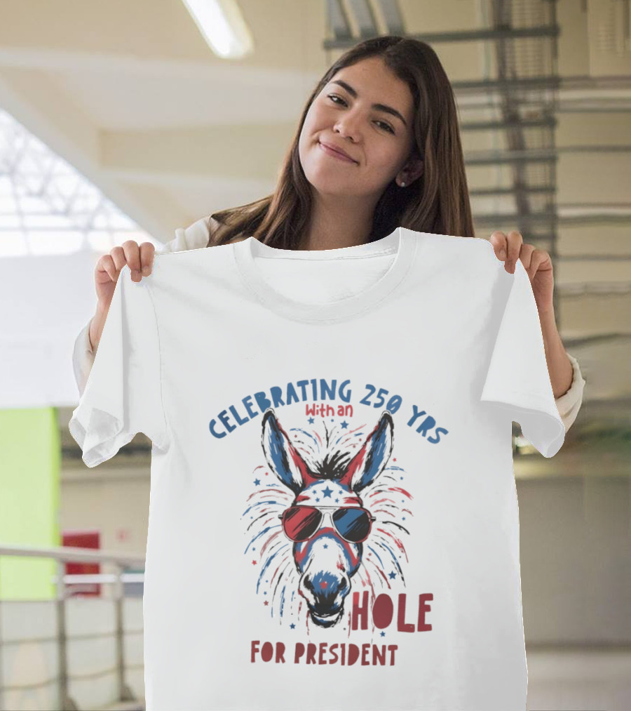 Celebrating 250 Yrs With An Ass For President T-Shirt