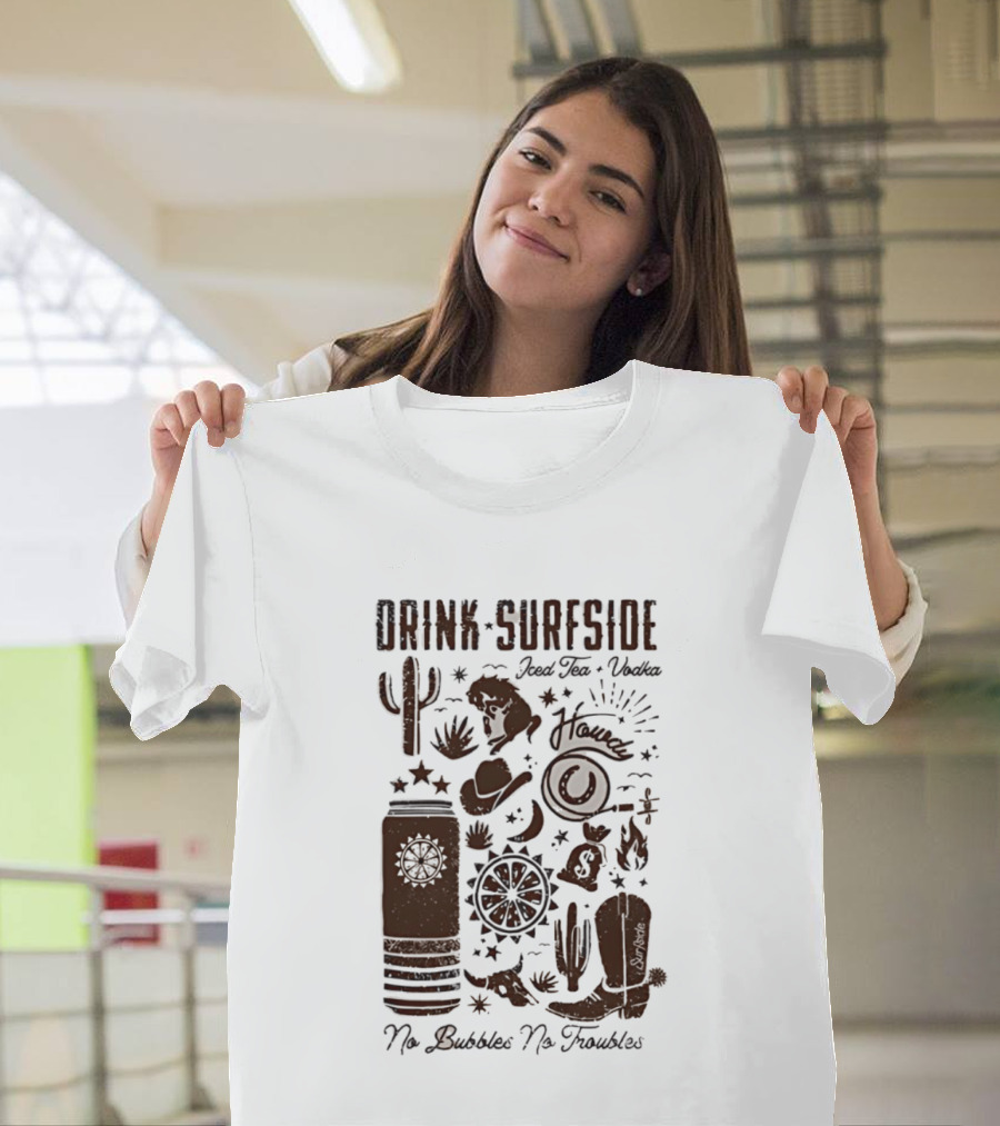 Drink Surfside Iced Tea Vodka Howdy No Bubbles No Troubles Cowboy Cactus Boot Wild West T-Shirt