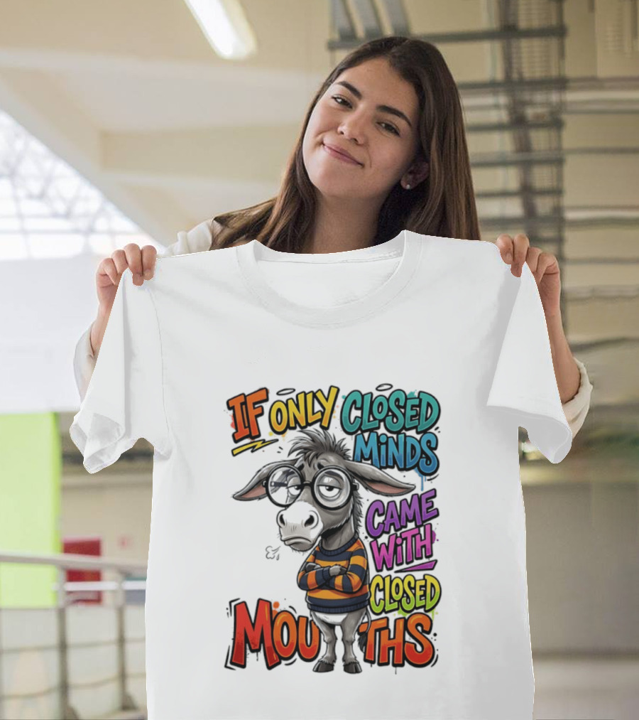 Donkey If Only Closed Minds Came With Closed Mouths T-Shirt