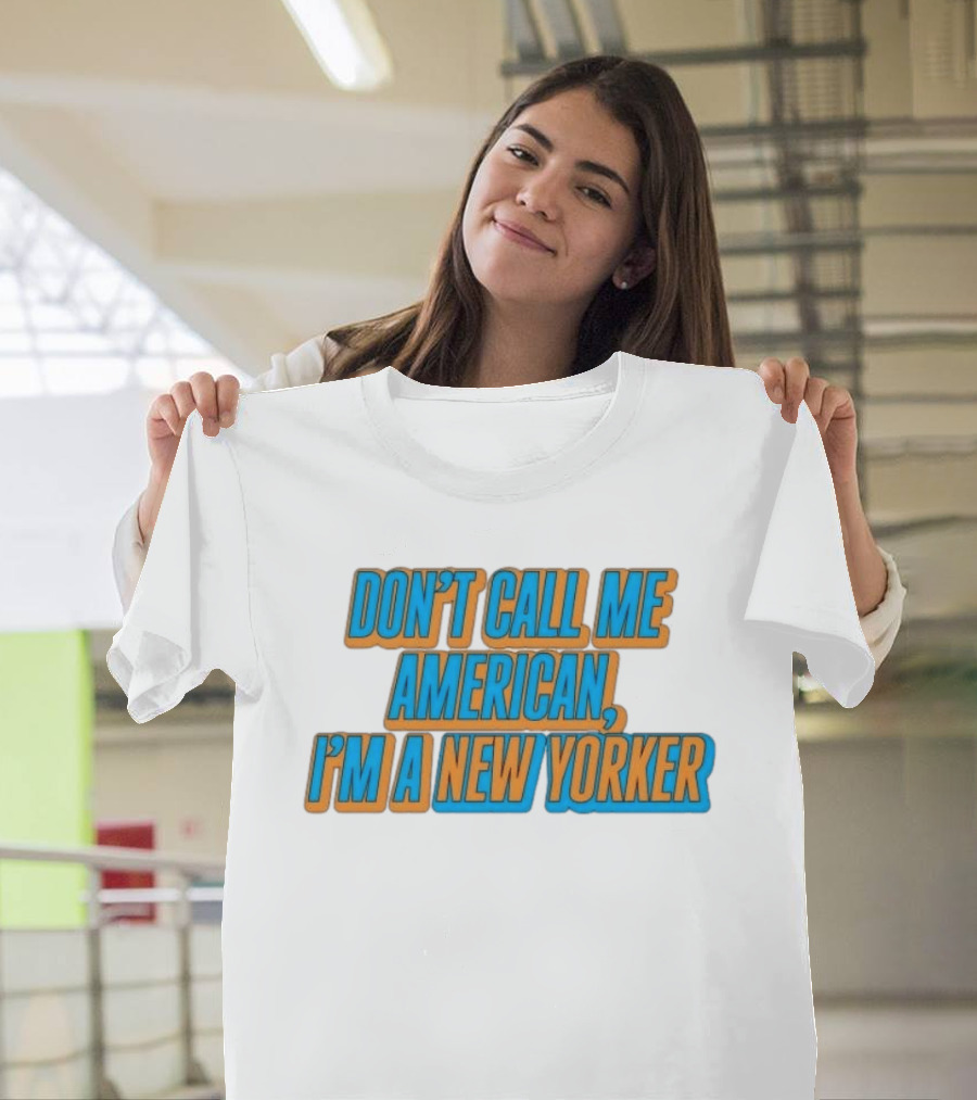 New York Knicks Fan Pride Don't Call Me American I'm A New Yorker T-Shirt