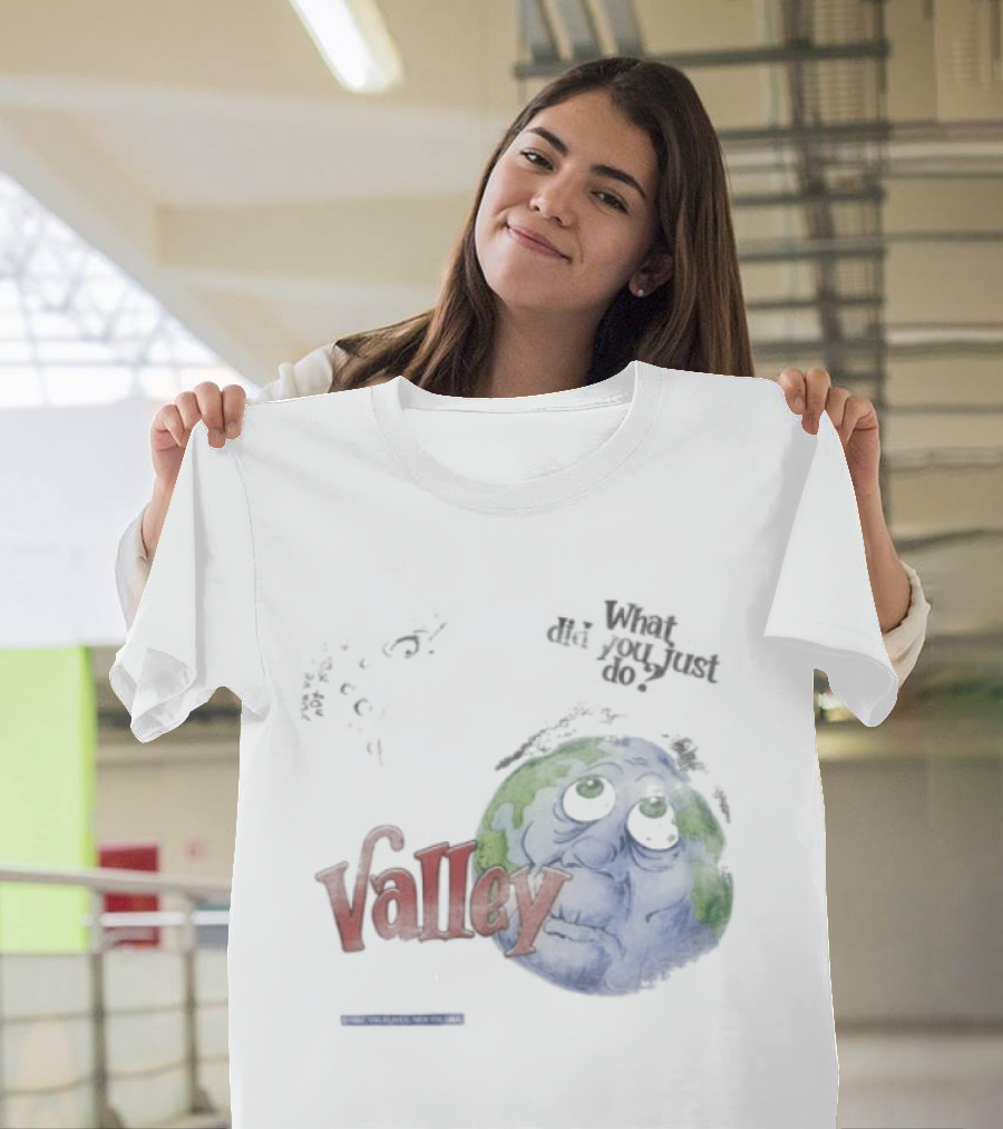 Valley Forever World Peace What Did You Just Do Earth T-Shirt