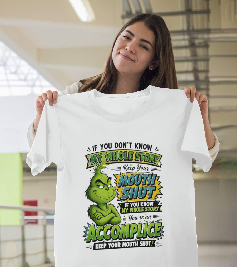 Grinch Keep Your Mouth Shut If You Don't Know My Whole Story T-Shirt