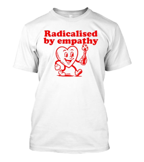 Radicalised By Empathy Happy Heart With Torch T-Shirt