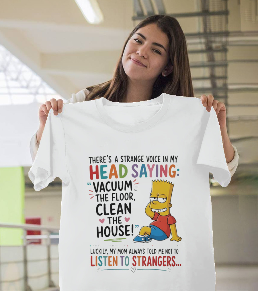 There's A Strange Voice In My Head Saying Vacuum The Floor Clean The House Bart Simpson T-Shirt