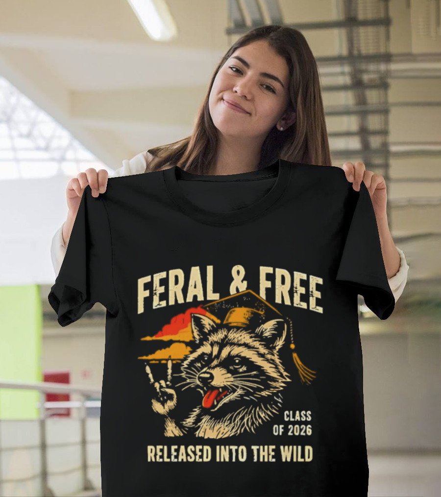Feral & Free Raccoon Graduation Class Of 2026 Released Into The Wild T-Shirt