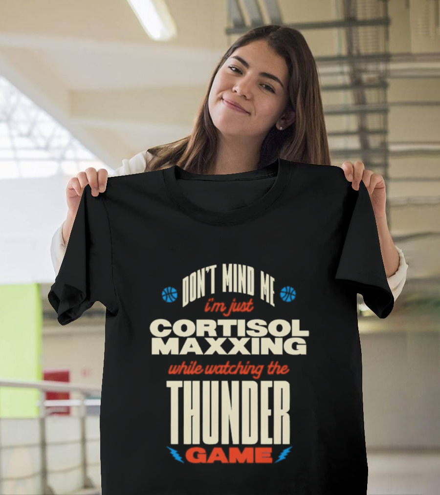 Don't Mind Me I'm Just Cortisol Maxxing Ing The Thunder Game T-Shirt