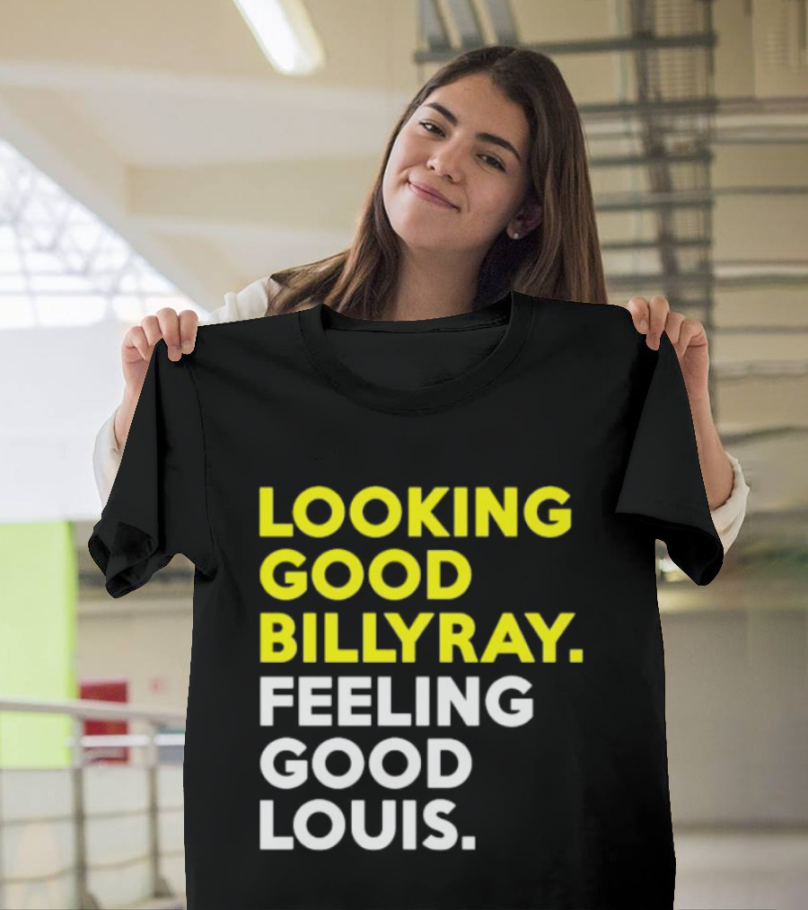 Looking Good Billy Ray Feeling Good Louis Trading Places T-Shirt