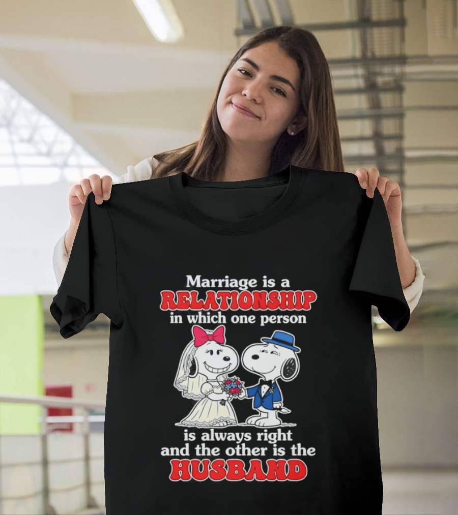 Marriage Is A Relationship One Person Is Always Right The Other Is The Husband Snoopy T-Shirt