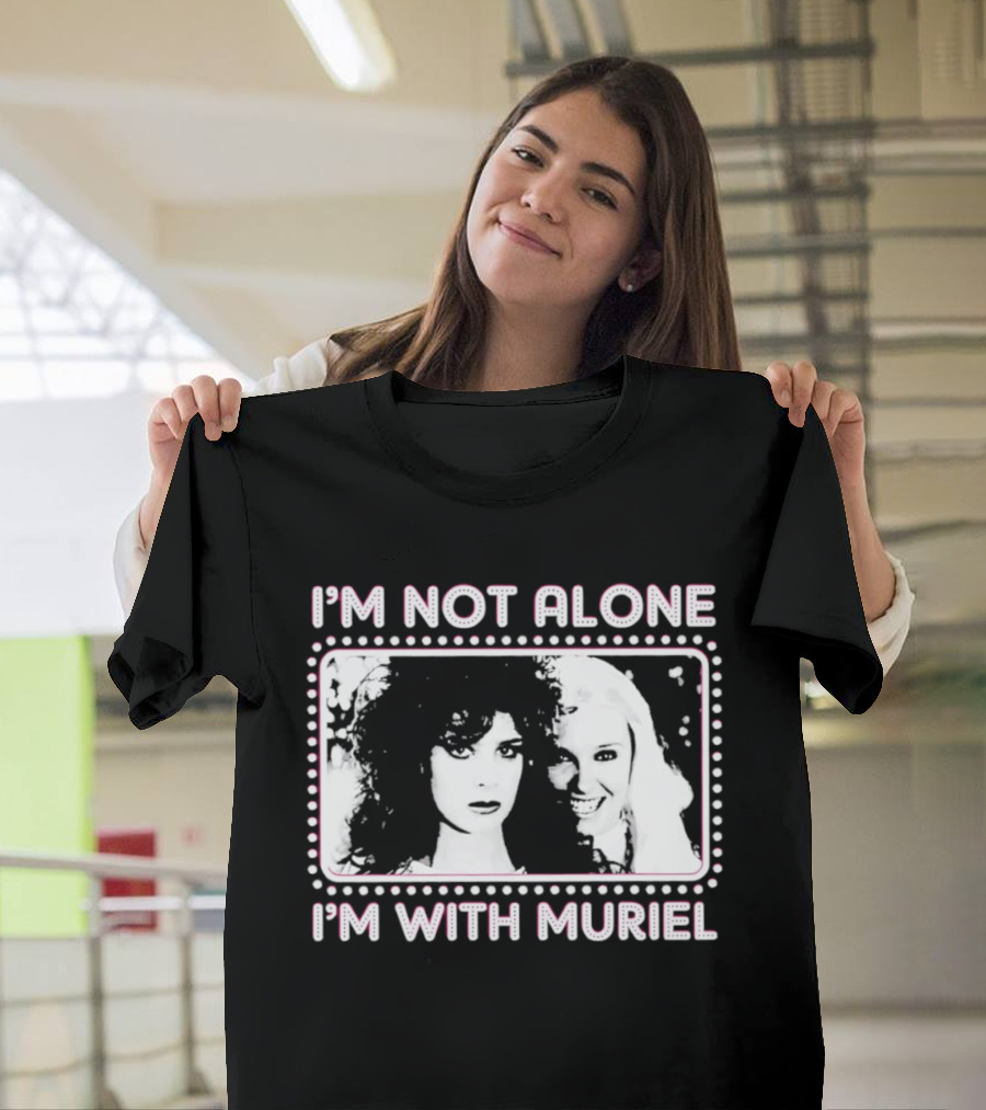 I'm Not Alone I'm With Muriel Two Women Portrait Marquee T-Shirt
