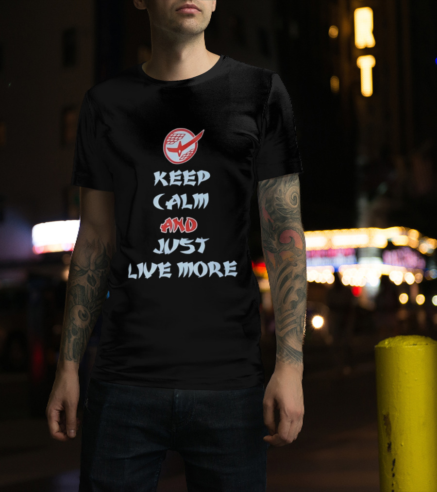 Keep Calm And Just Live More Anime T-Shirt