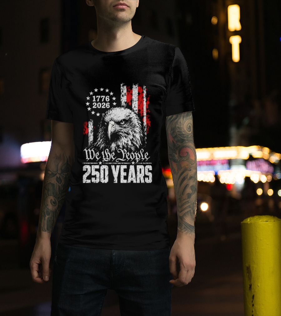 We The People 250 Years 1776 2026 Patriotic Eagle America T-Shirt