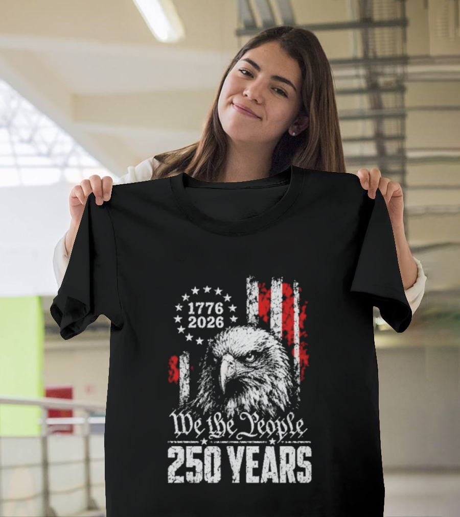 We The People 250 Years 1776 2026 Patriotic Eagle America T-Shirt