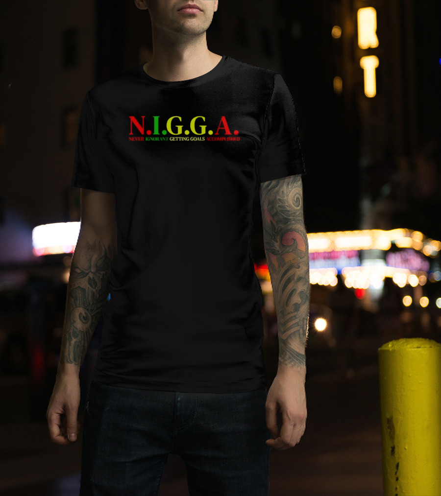 N.I.G.G.A Never Ignorant Getting Goals Accomplished Red Green Yellow T-Shirt