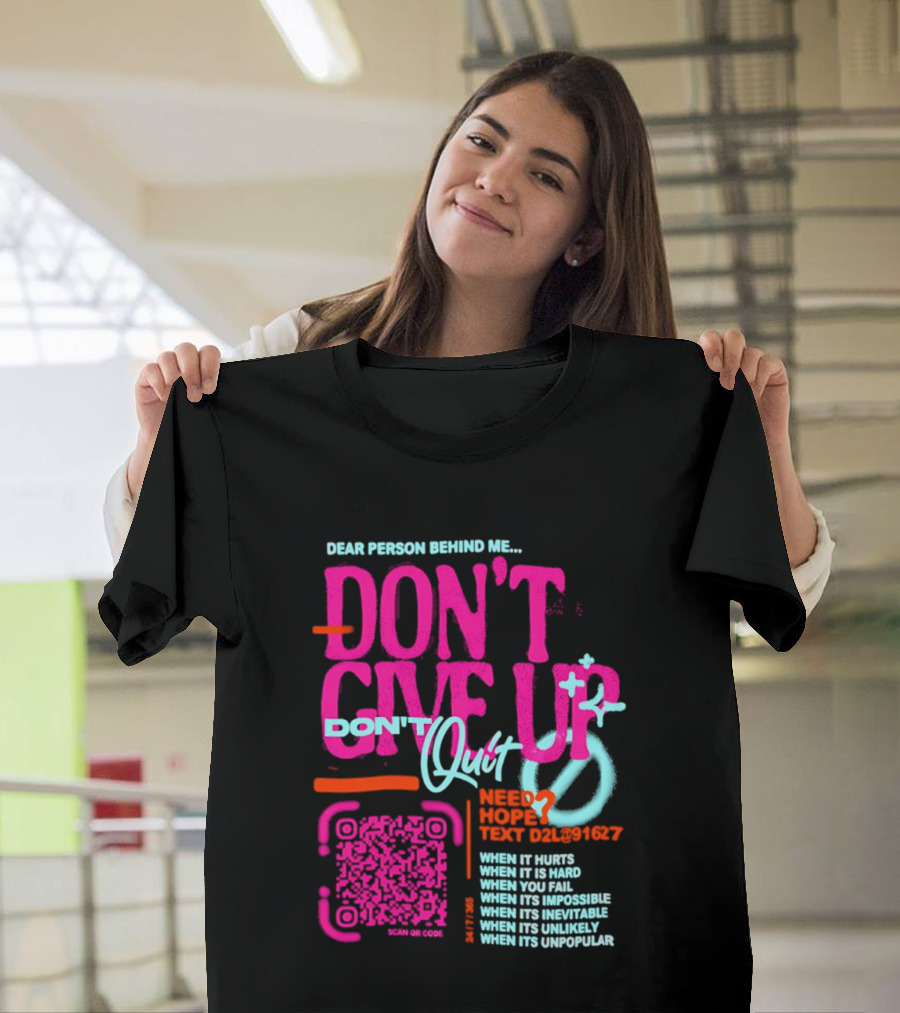 Dear Person Behind Me Dont Quit Need Hope Text Believer When It Hurts When It's Hard T-Shirt