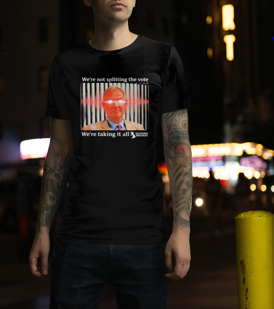 We're Not Splitting The Vote We're Taking It All Restore Britain Laser Eyes T-Shirt