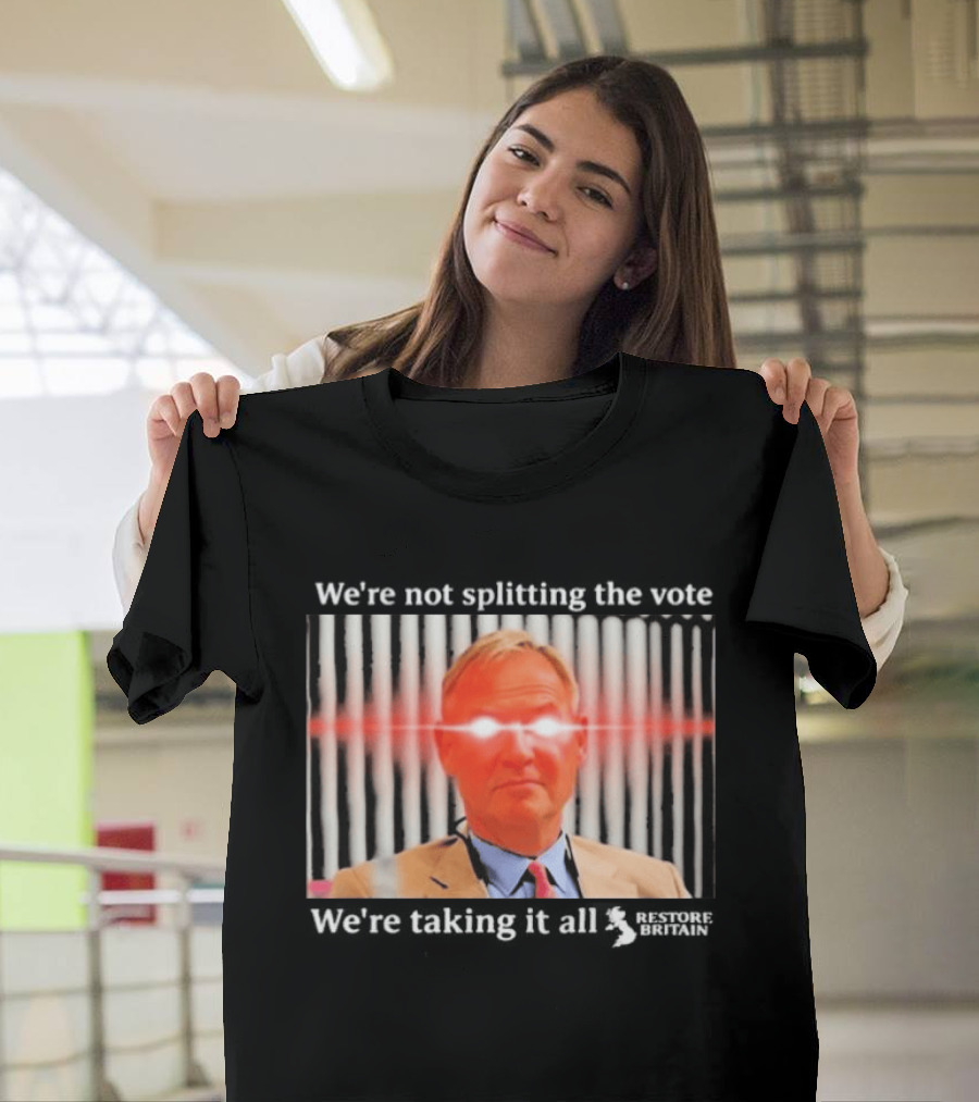 We're Not Splitting The Vote We're Taking It All Restore Britain Laser Eyes T-Shirt