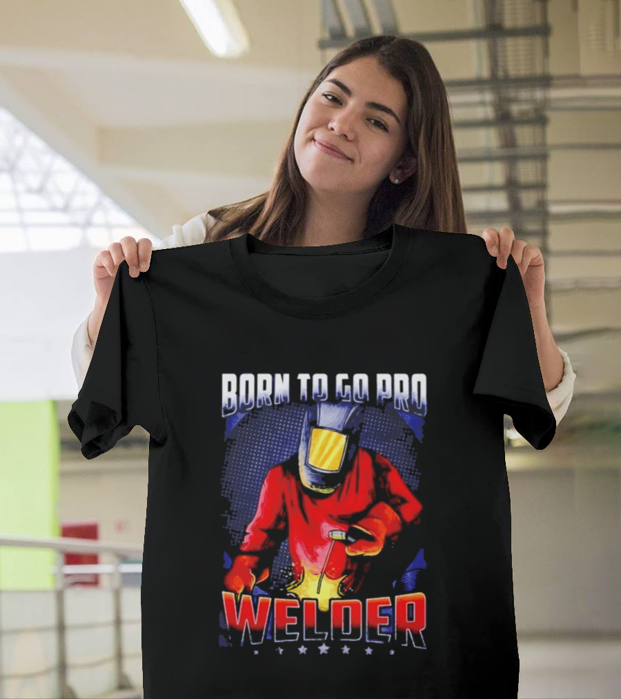 Born To Go Pro Welder Flame Art Welding Helmet T-Shirt