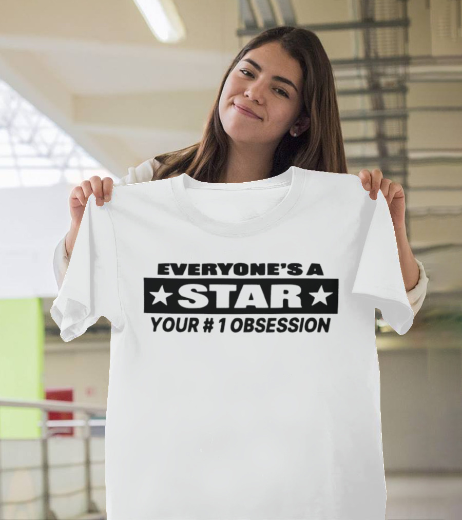 Everyone's A Star Your #1 Obsession T-Shirt