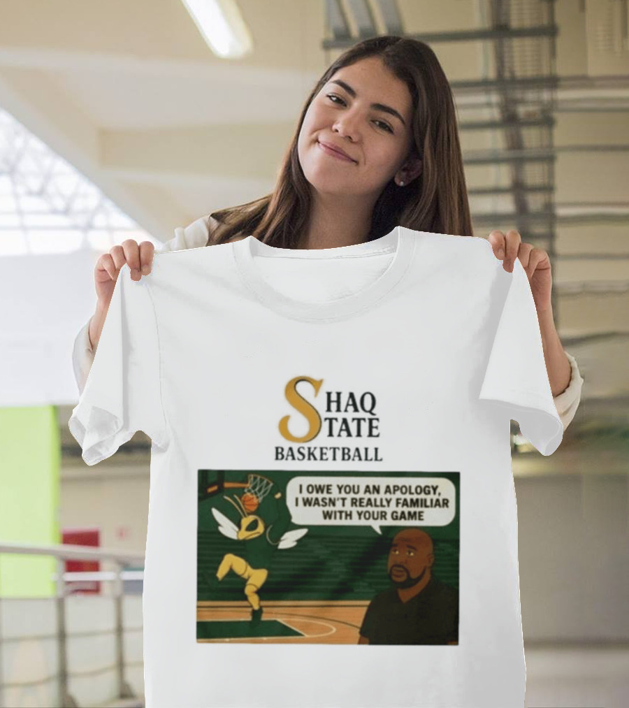 Shaquille O'Neal Shaq State Basketball I Owe You An Apology I Wasn't Really Familiar With Your Game T-Shirt