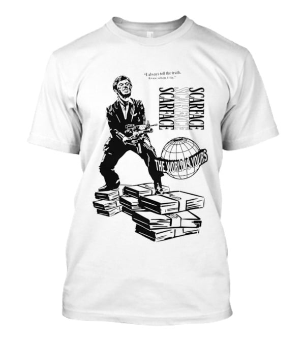 Tony Montana Scarface The World Is Yours I Always Tell The Truth Even When I Lie T-Shirt