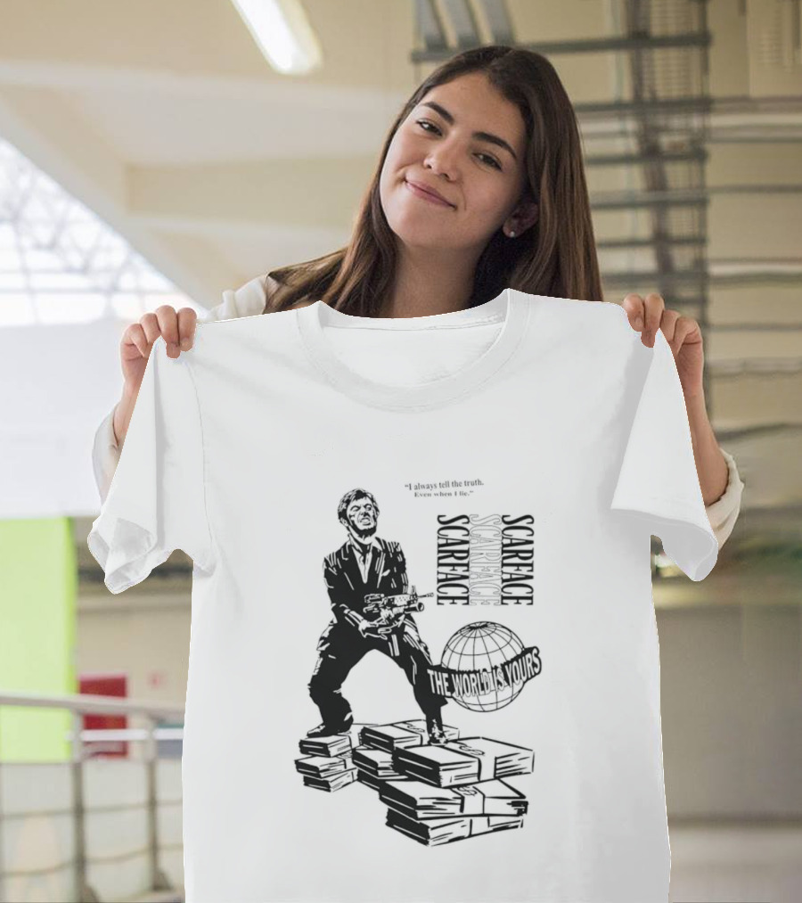 Tony Montana Scarface The World Is Yours I Always Tell The Truth Even When I Lie T-Shirt