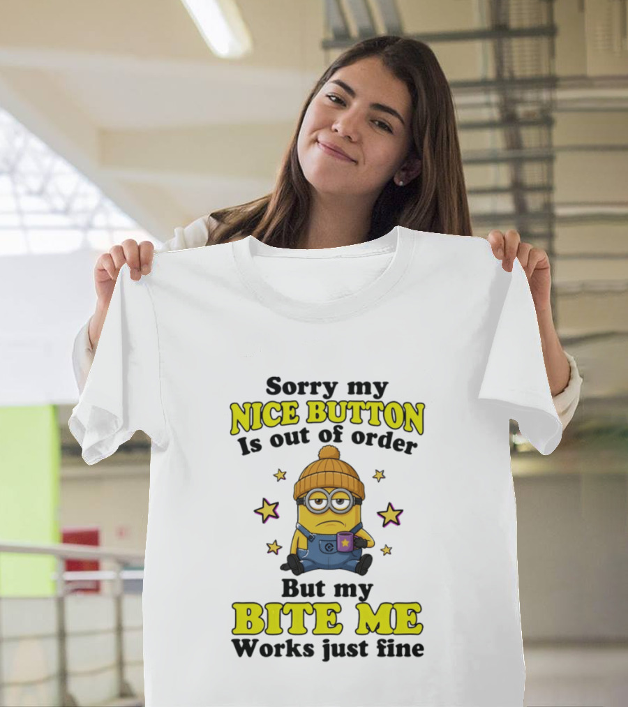 Minion Sorry My Nice Button Is Out Of Order But My Bite Me Works Just Fine T-Shirt