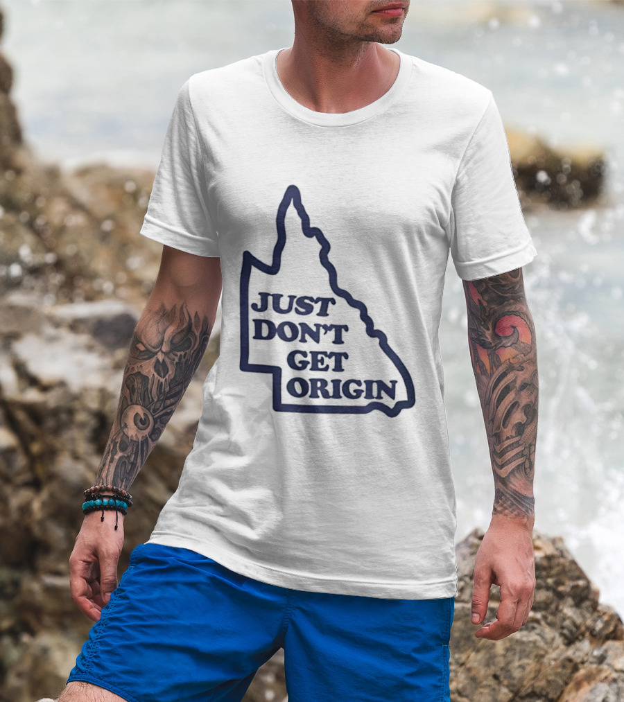 Queensland Australia State Of Origin Just Don't Get Origin Rugby League T-Shirt