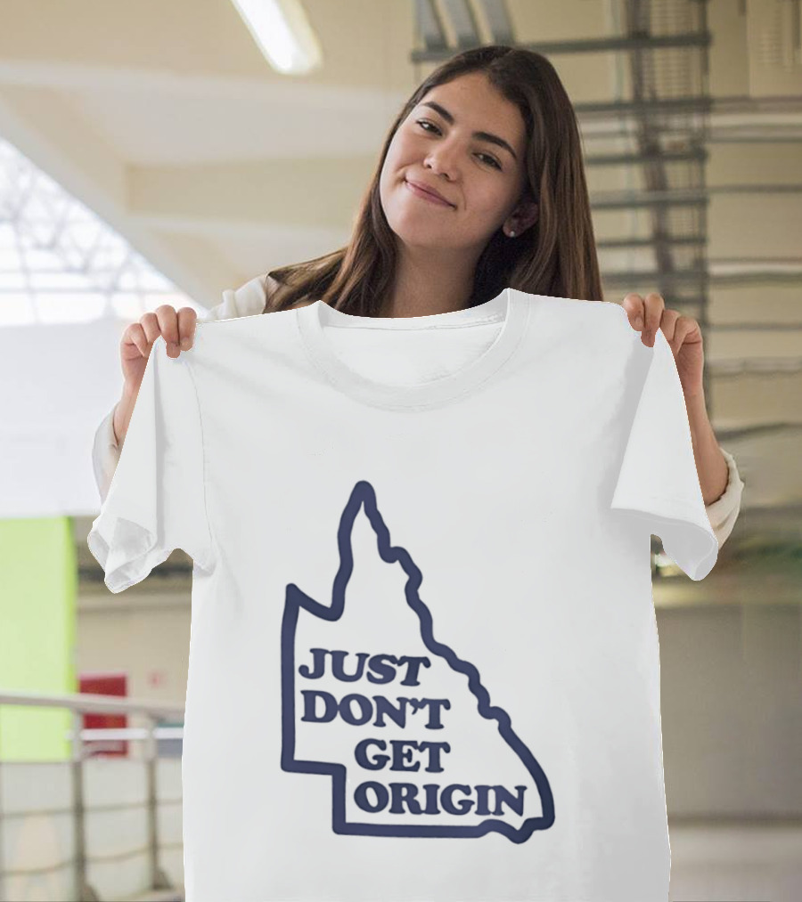 Queensland Australia State Of Origin Just Don't Get Origin Rugby League T-Shirt